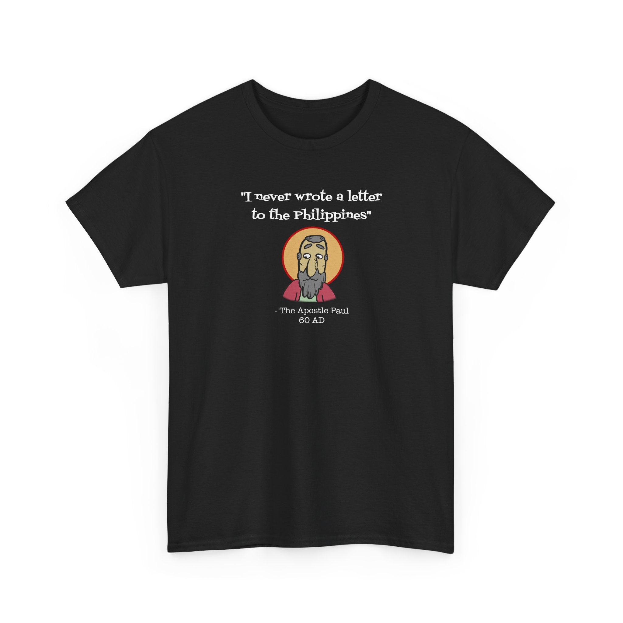 Paul: "I never wrote a letter to the Philippines" T-Shirt