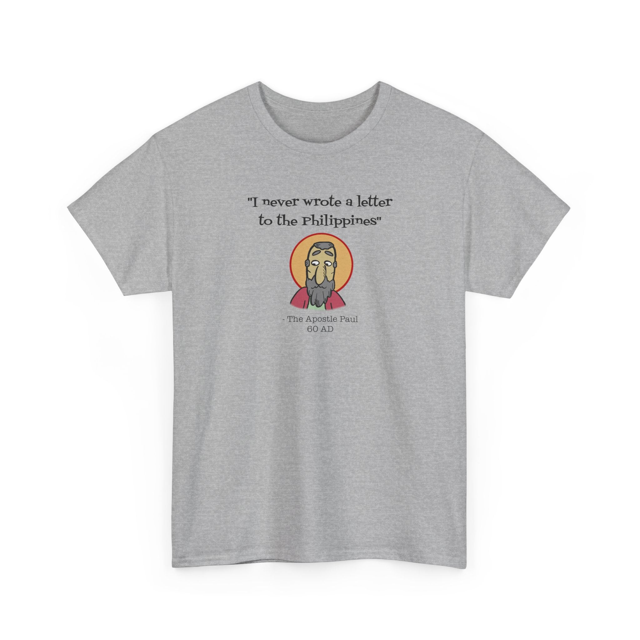 Paul: "I never wrote a letter to the Philippines" T-Shirt