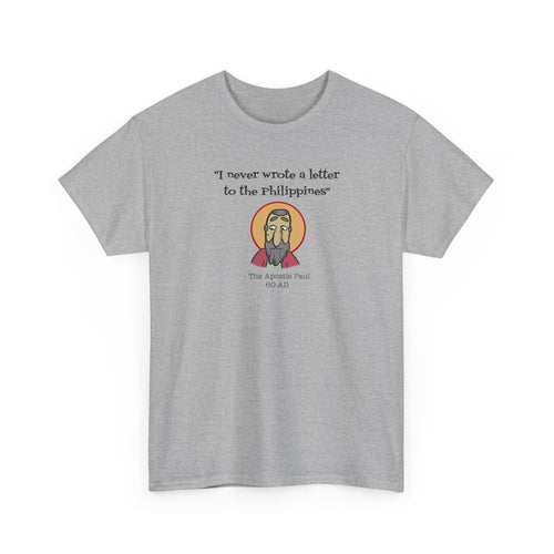 Paul: "I never wrote a letter to the Philippines" T-Shirt