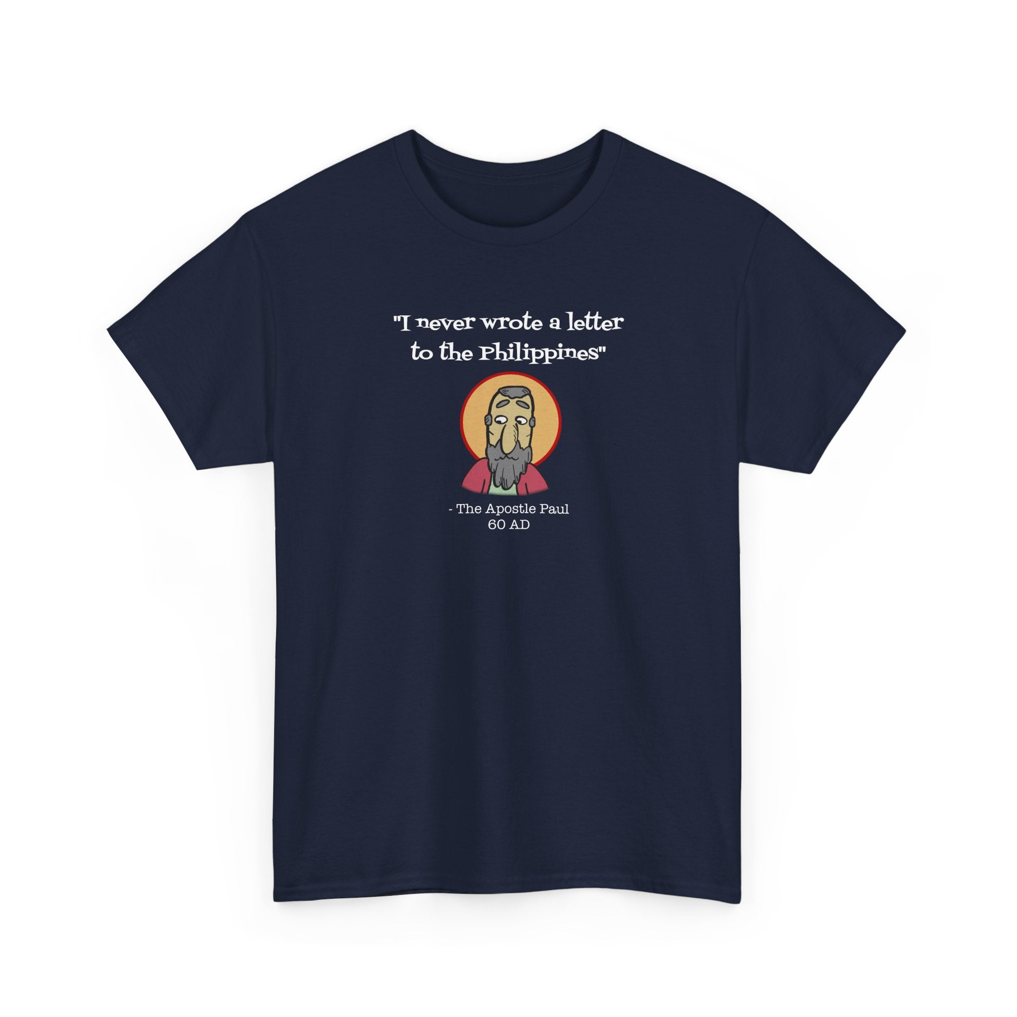 Paul: "I never wrote a letter to the Philippines" T-Shirt