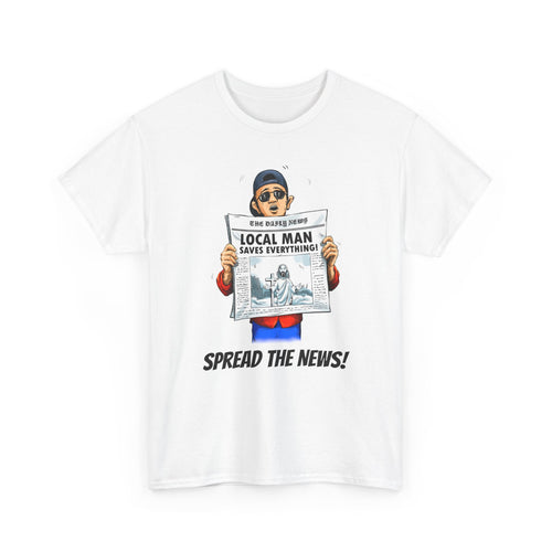 "Spread the News: Local Man Saves Everything!" T-Shirt