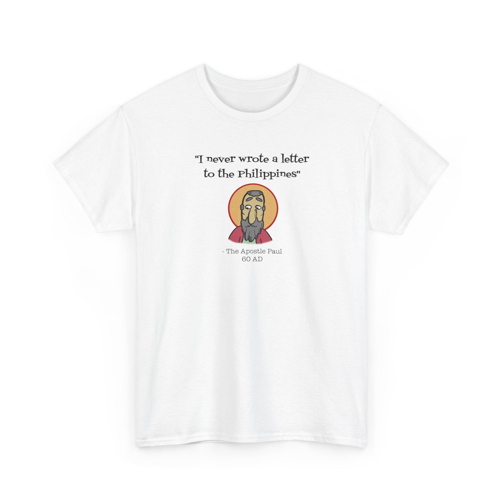 Paul: "I never wrote a letter to the Philippines" T-Shirt